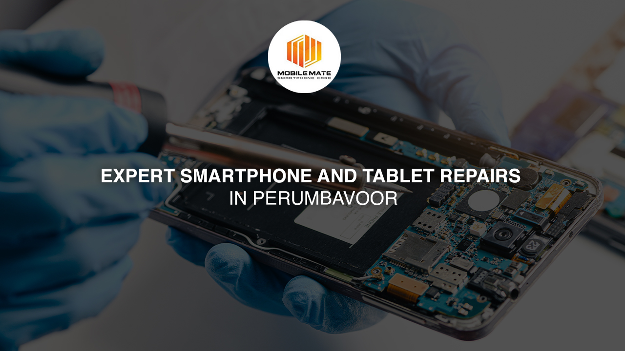 Expert Smartphone and Tablet Repairs in Perumbavoor